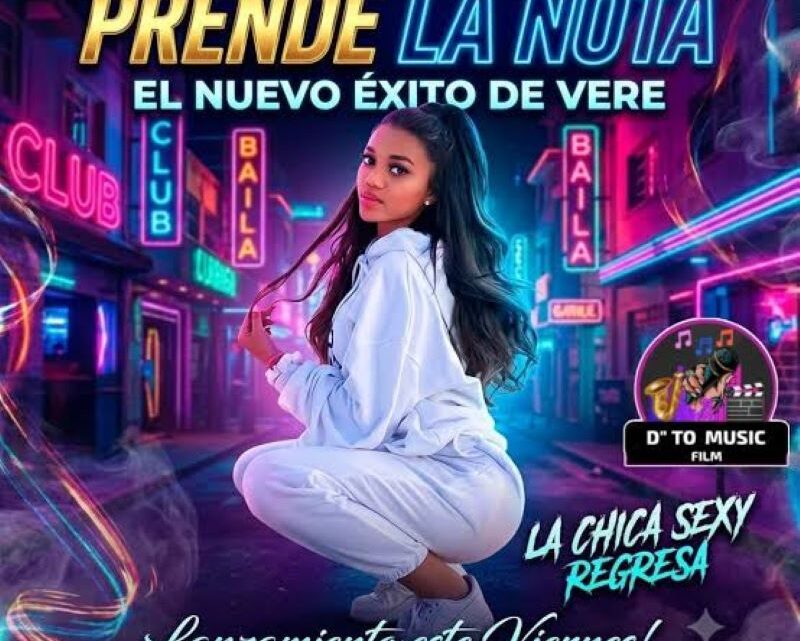 VERE «LA CHICA SEXI» PRENDE LA FIESTA CON SU NUEVO TEMA «PRENDE LA NOTA»
